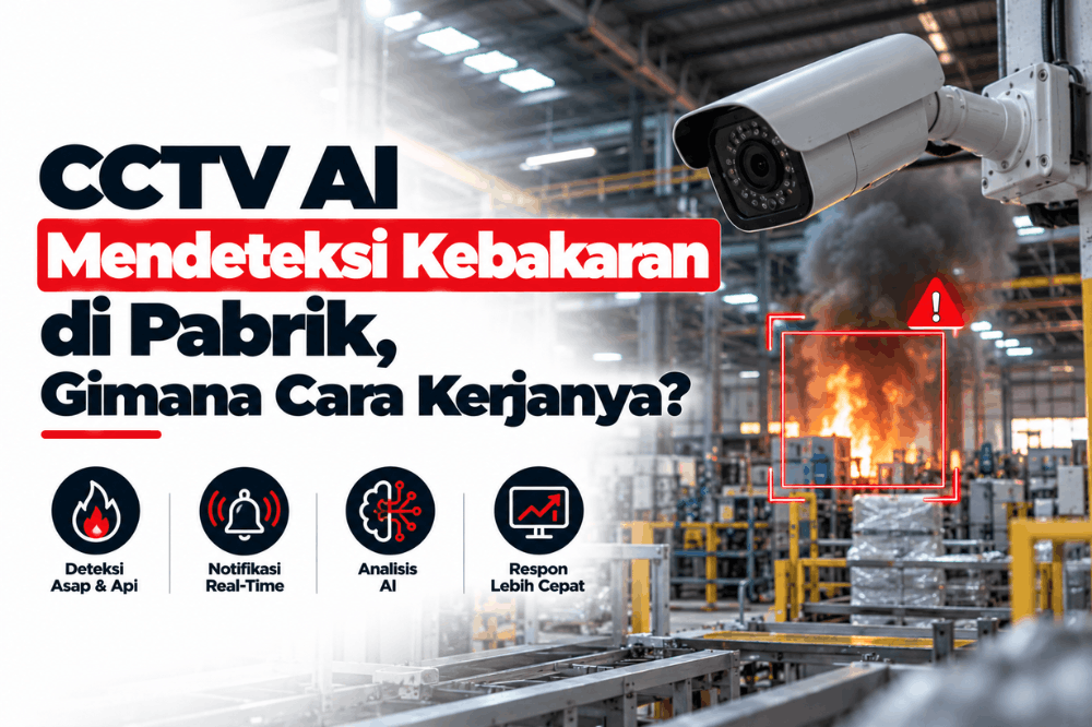 CCTV AI mendeteksi kebakaran di pabrik gimana cara kerjanya