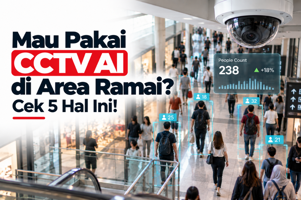 mau pakai CCTV AI di area ramai cek 5 hal ini