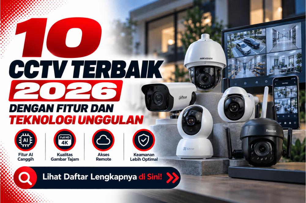 10 CCTV terbaik 2026 dengan fitur dan teknologi unggulan