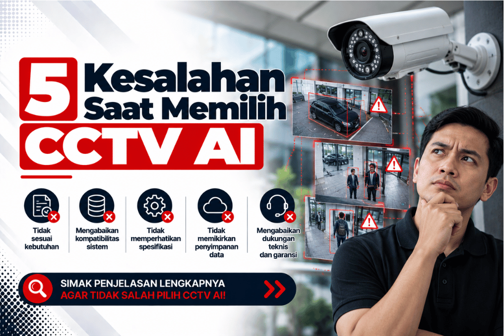 5 kesalahan saat memilih CCTV AI