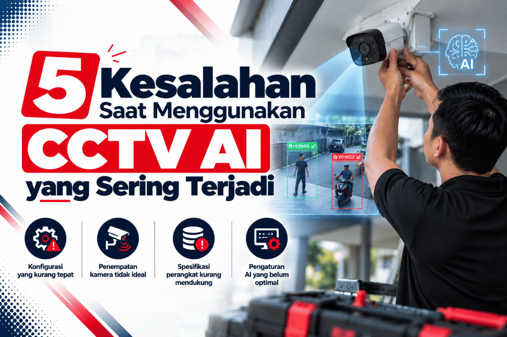 5 kesalahan saat menggunakan CCTV AI yang sering terjadi