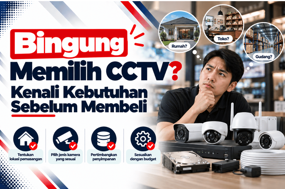 bingung memilih CCTV kenali kebutuhan sebelum membeli