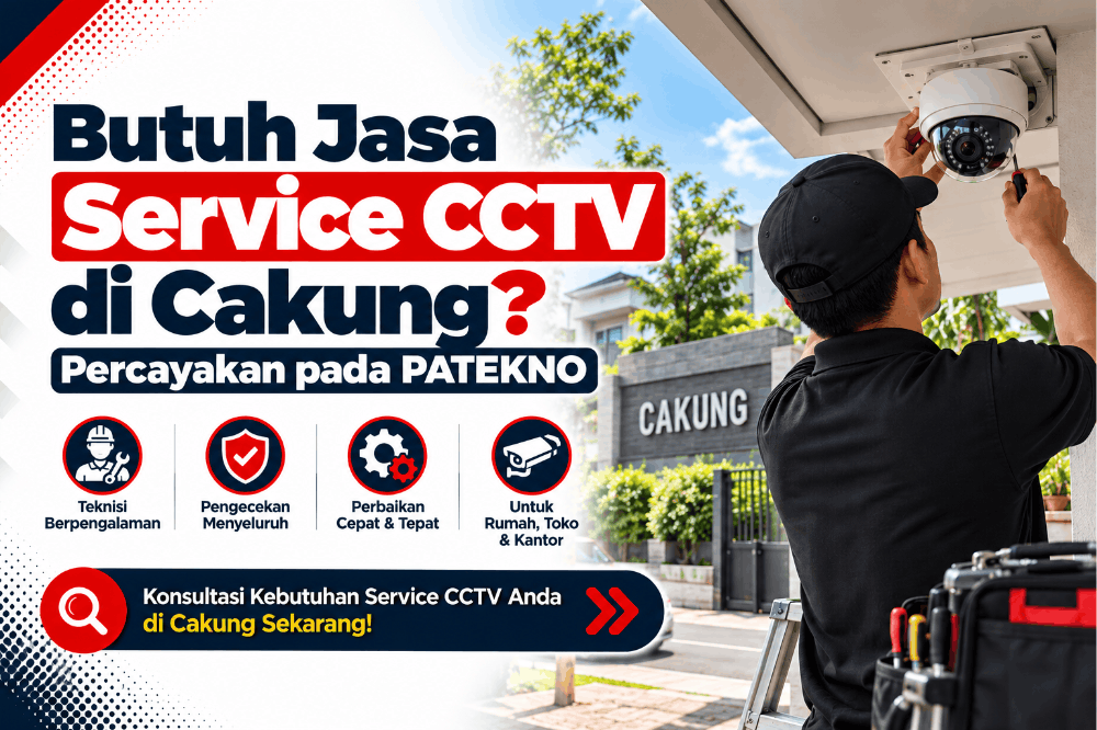 butuh jasa service CCTV di cakung percayakan pada patekno