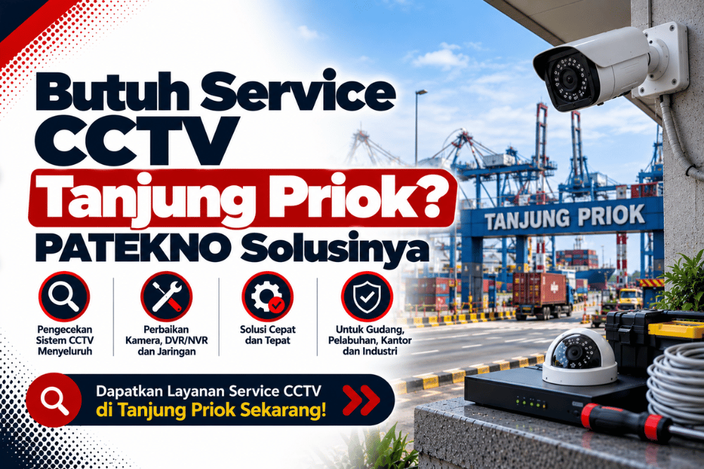 butuh service CCTV tanjung priok patekno solusinya