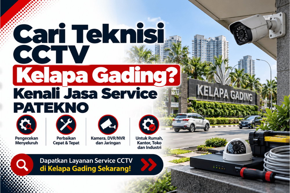 cari teknisi CCTV kelapa gading kenali jasa service patekno