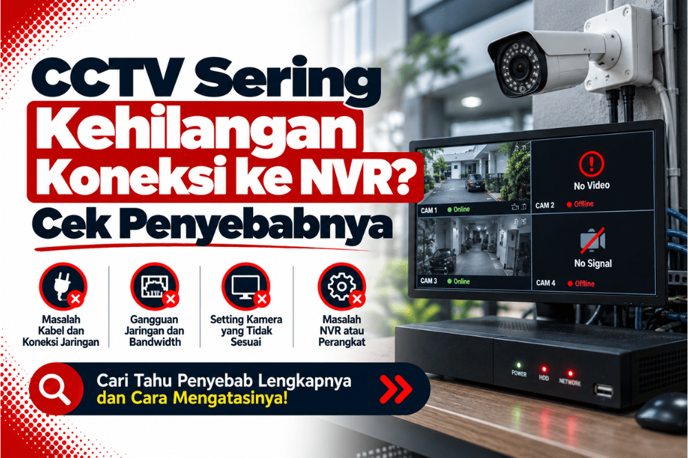 CCTV sering kehilangan koneksi ke NVR cek penyebabnya