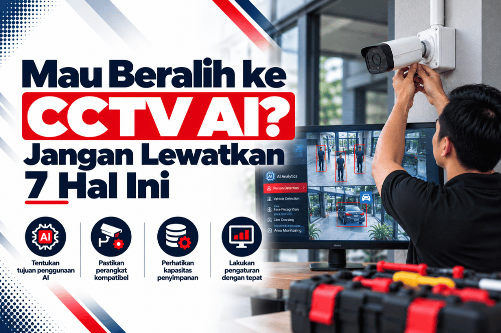 mau beralih ke CCTV AI jangan lewatkan 7 hal ini