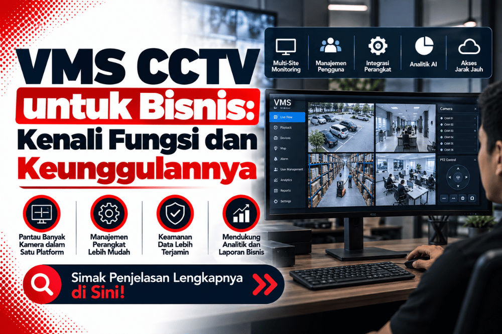VMS CCTV untuk bisnis kenali fungsi dan keunggulannya